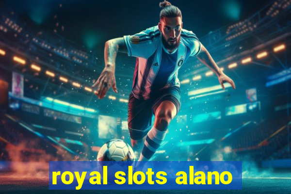 royal slots alano